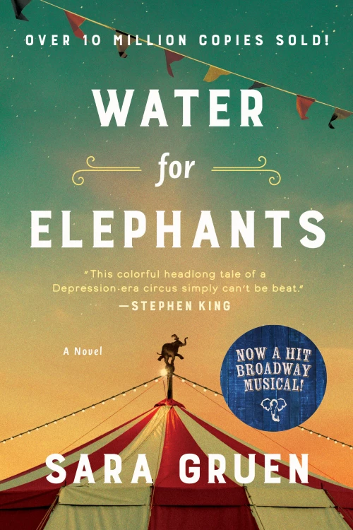 Cover of "Water for Elephants" by Sara Gruen, featuring a circus tent against a night sky and a performer on top. Includes a quote from Stephen King and a sticker noting its Broadway adaptation.